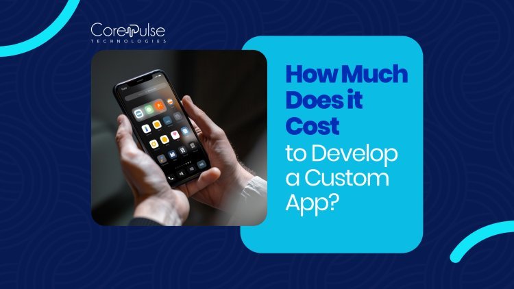 How Much Does it Cost to Develop a Custom App? (in 2026)