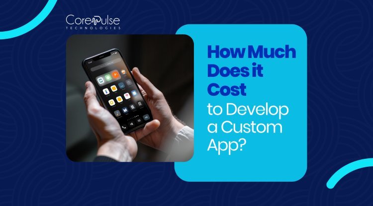 How Much Does it Cost to Develop a Custom App? (in 2026)