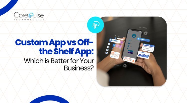 Custom App vs Off-the-Shelf App: Which is Better in 2026?