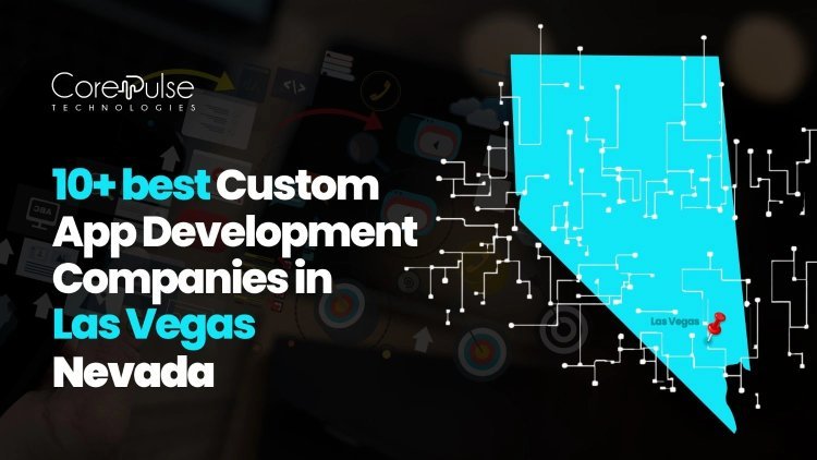 10+ Top Custom App Development Companies in Las Vegas