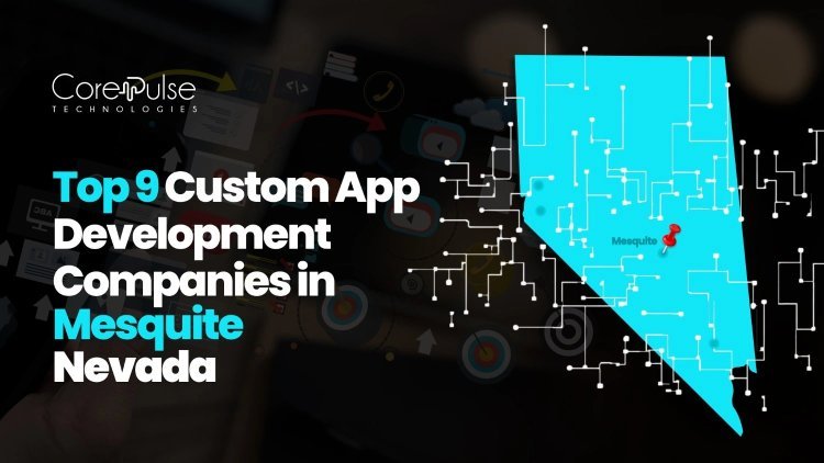 9 Top Custom App Development Companies in Mesquite