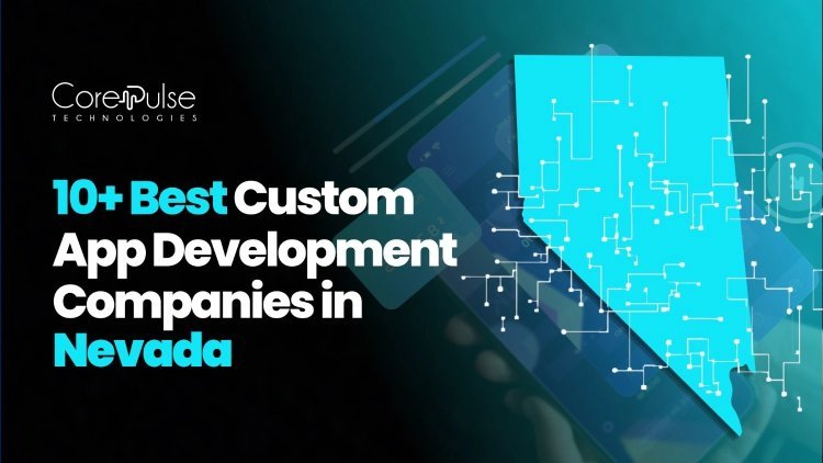 10+ Top Custom App Development Companies in Nevada