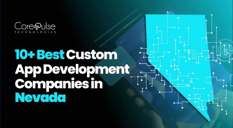 10+ Top Custom App Development Companies in Nevada