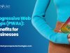 Progressive Web Apps (PWAs): Benefits for Businesses