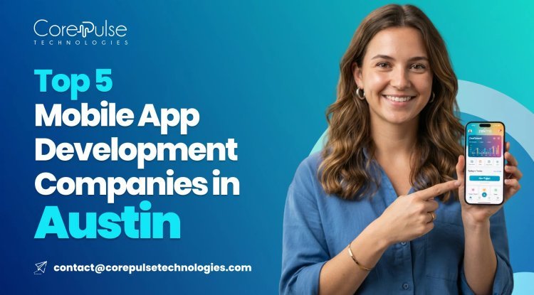 Top 5 Mobile App Development Companies in Austin