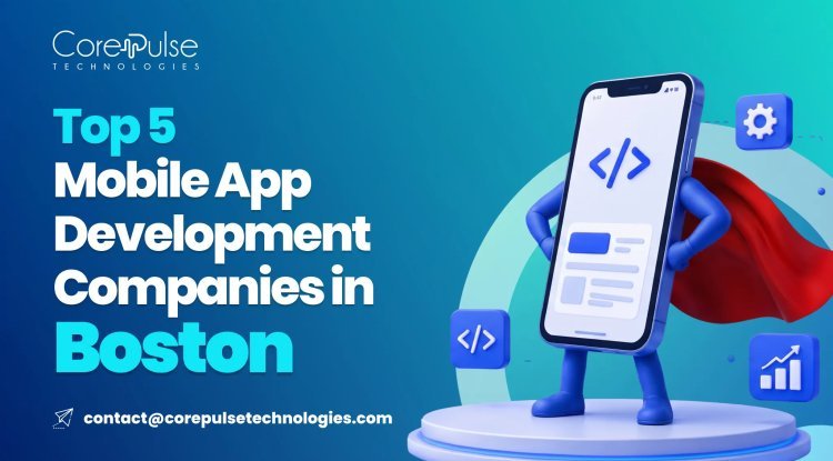 Top 5 Mobile App Development Companies in Boston   