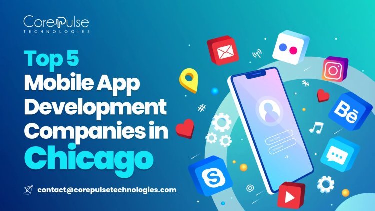 Top 5 Mobile App Development Companies in Chicago