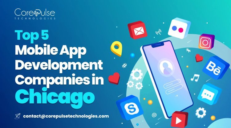 Top 5 Mobile App Development Companies in Chicago