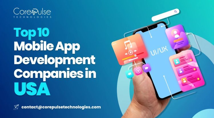 Top 10 Mobile App Development Companies in USA